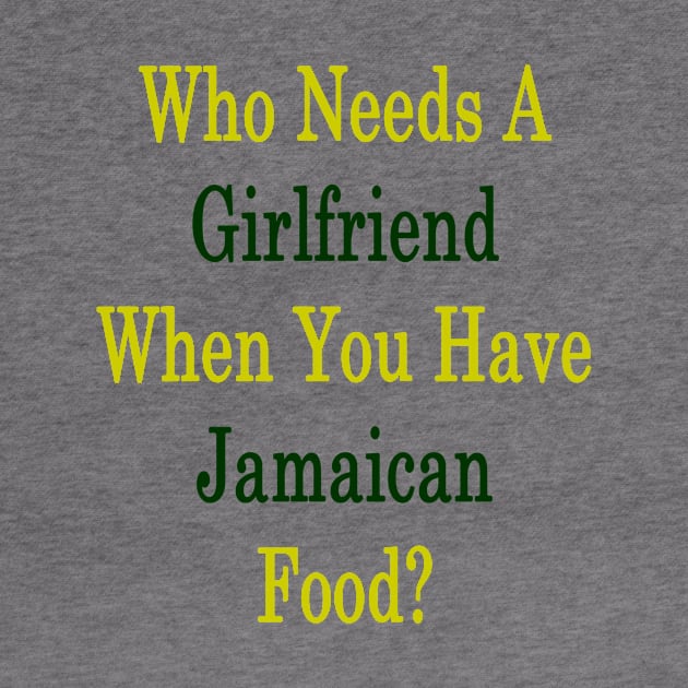 Who Needs A Girlfriend When You Have Jamaican Food? by supernova23